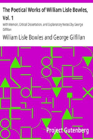 [Gutenberg 18915] • The Poetical Works of William Lisle Bowles, Vol. 1 / With Memoir, Critical Dissertation, and Explanatory Notes / by George Gilfillan